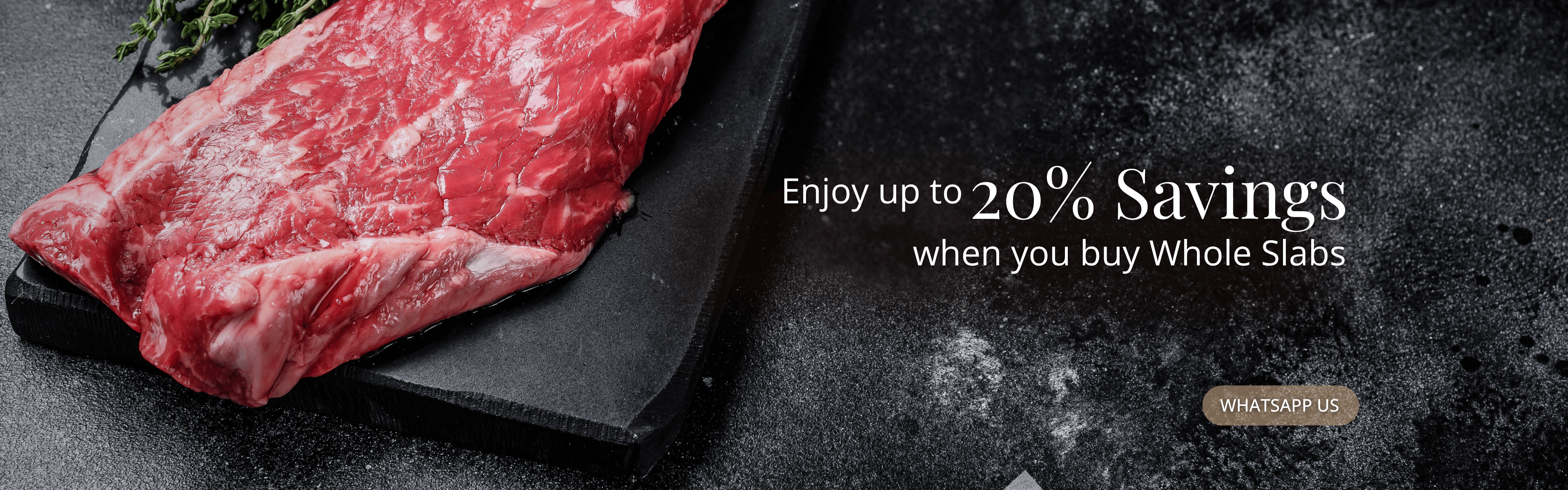 Whole slab savings: USDA Super Prime Ribeye, Australian Striploin, New Zealand Grassfed Ribeye, Beef Brisket, Tri Tip & more